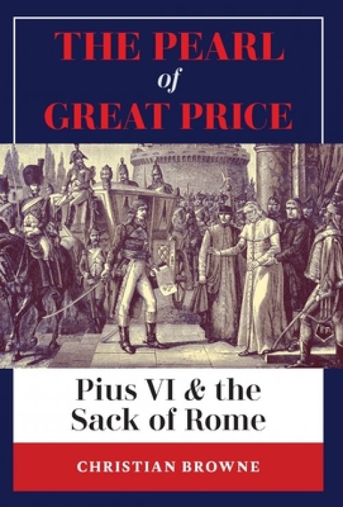 The Pearl of Great Price: Pius VI & the Sack of Rome