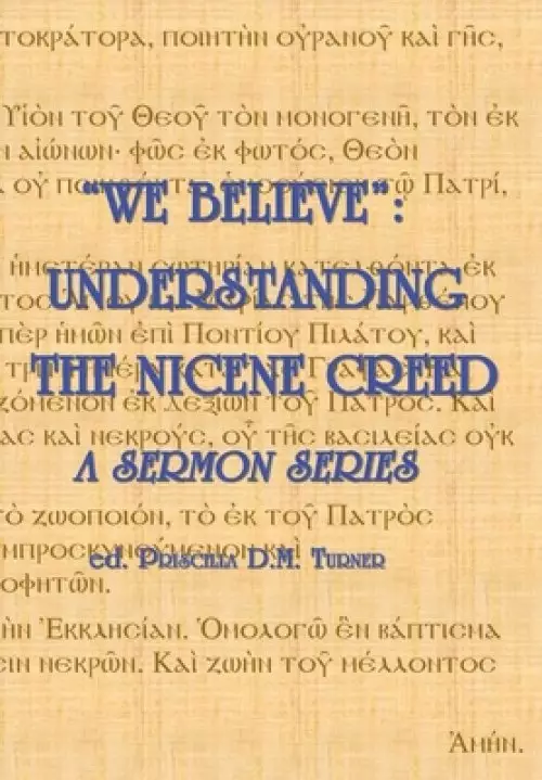 "WE BELIEVE":  Understanding the Nicene Creed