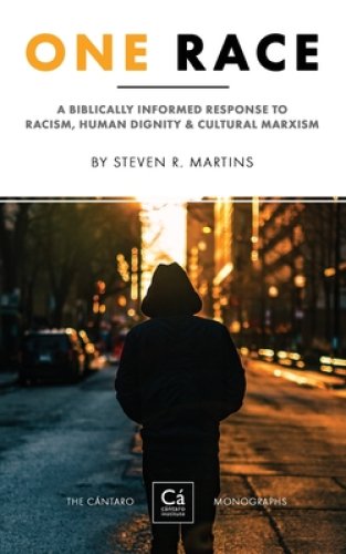 One Race: A Biblically Informed Response to Racism, Human Dignity & Cultural Marxism