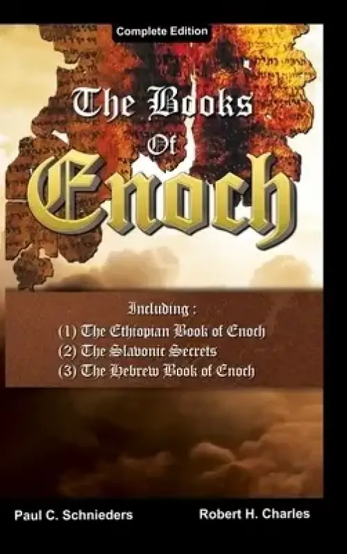 The Books of Enoch: Complete edition: Including (1) The Ethiopian Book of Enoch, (2) The Slavonic Secrets and (3) The Hebrew Book of Enoch