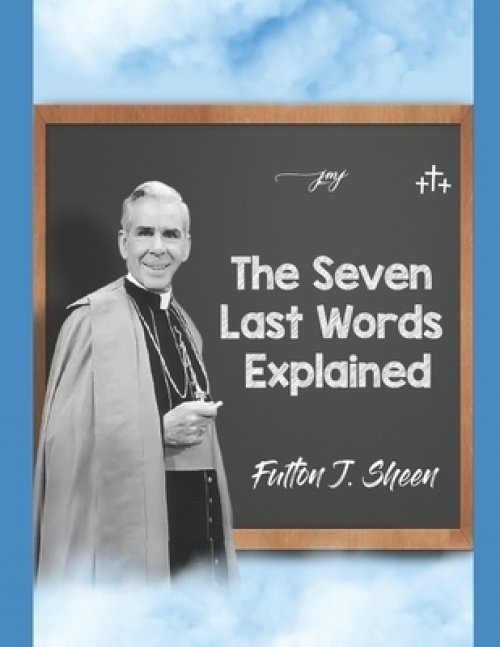 The Seven Last Words Explained