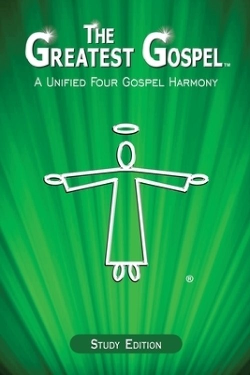 The Greatest Gospel: A Unified Four Gospel Harmony