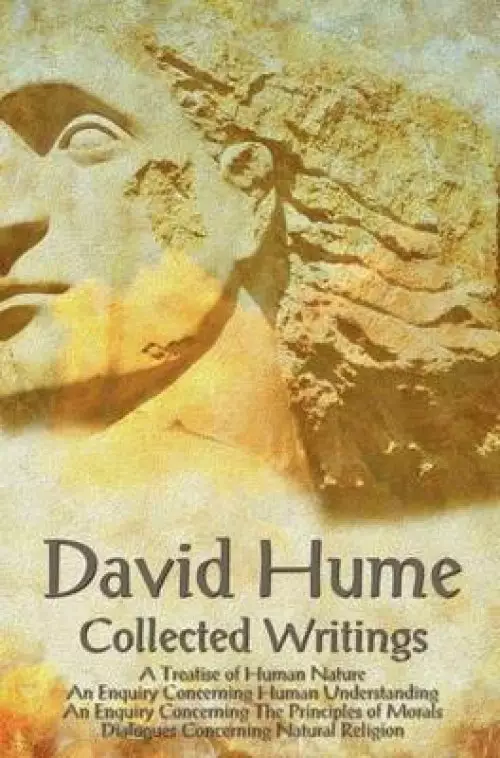 David Hume - Collected Writings, A Treatise of Human Nature, An Enquiry Concerning Human Understanding, An Enquiry Concerning The Principles of Morals and Dialogues Concerning Natural Religion