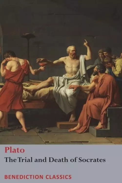 The Trial and Death  of Socrates : Euthyphro, The Apology of Socrates, Crito, and Ph