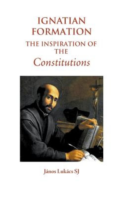 Ignatian Formation: The Inspiration of the Constitutions