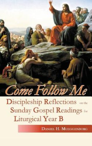 Come Follow Me: Discipleship Reflections on the Sunday Gospel Readings for Liturgical Year B