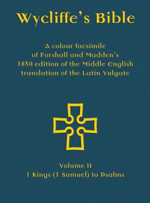 Wycliffe's Bible - A colour facsimile of Forshall and Madden's 1850 edition of the Middle English translation of the Latin Vulgate: Volume II - 1 King