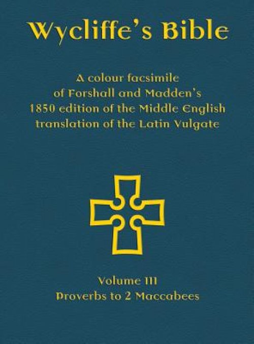 Wycliffe's Bible - A colour facsimile of Forshall and Madden's 1850 edition of the Middle English translation of the Latin Vulgate: Volume III - Prove