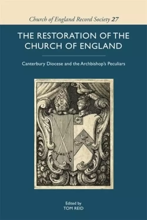 The Restoration of the Church of England: Canterbury Diocese and the Archbishop's Peculiars