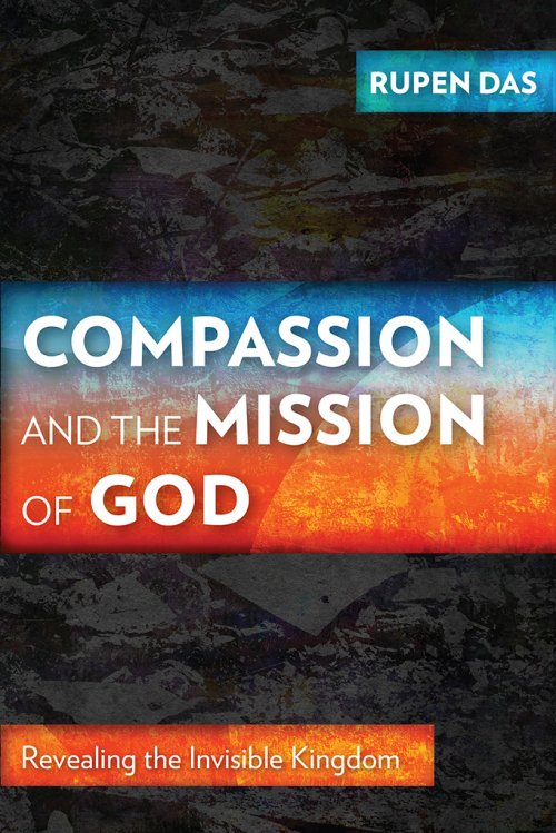 Compassion and the Mission of God: Revealing the Invisible Kingdom