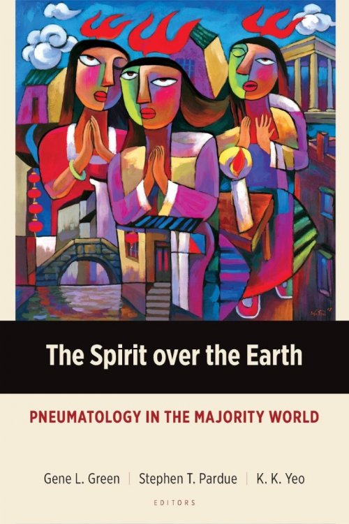 The Spirit over the Earth: Pneumatology in the Majority World