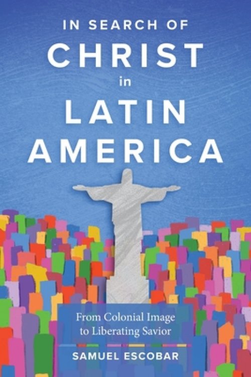 In Search of Christ in Latin America: From Colonial Image to Liberating Savior