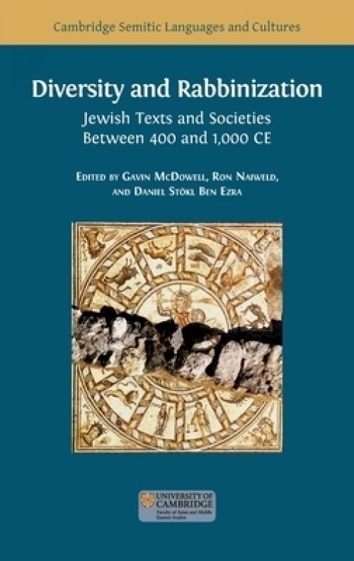 Diversity and Rabbinization: Jewish Texts and Societies between 400 and 1000 CE