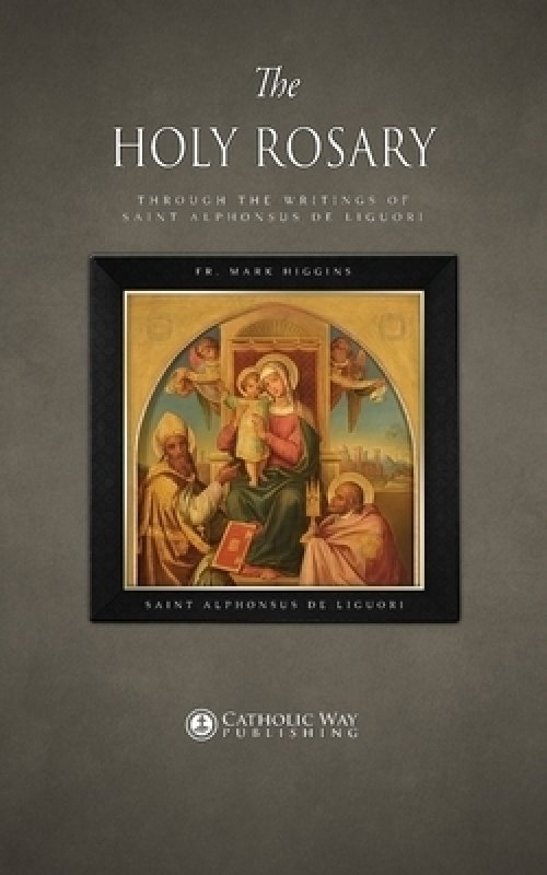 The Holy Rosary through the Writings of Saint Alphonsus de Liguori