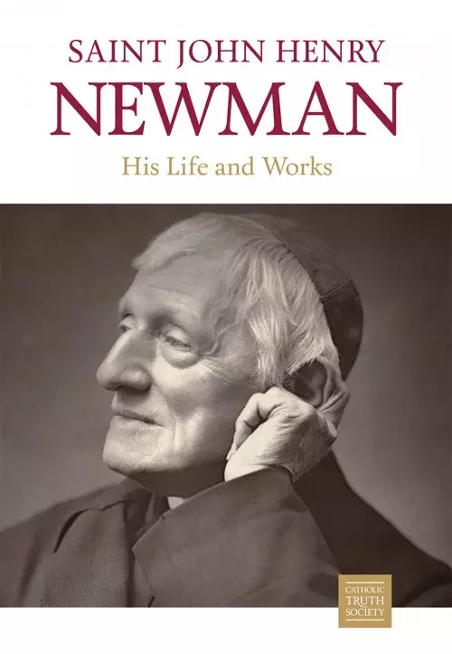 Saint John Henry Newman: His Life and Works