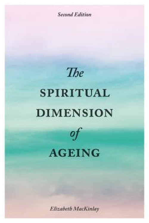 The Spiritual Dimension of Ageing, Second Edition