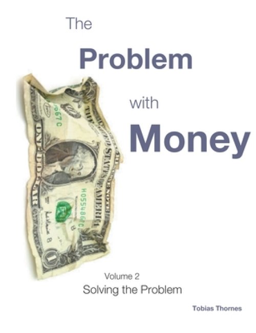 The Problem with Money Volume II: Solving the Problem