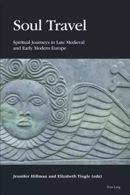 Soul Travel: Spiritual Journeys in Late Medieval and Early Modern Europe