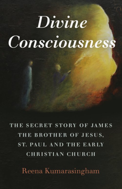 Divine Consciousness: The Secret Story of James the Brother of Jesus, St Paul and the Early Christian Church