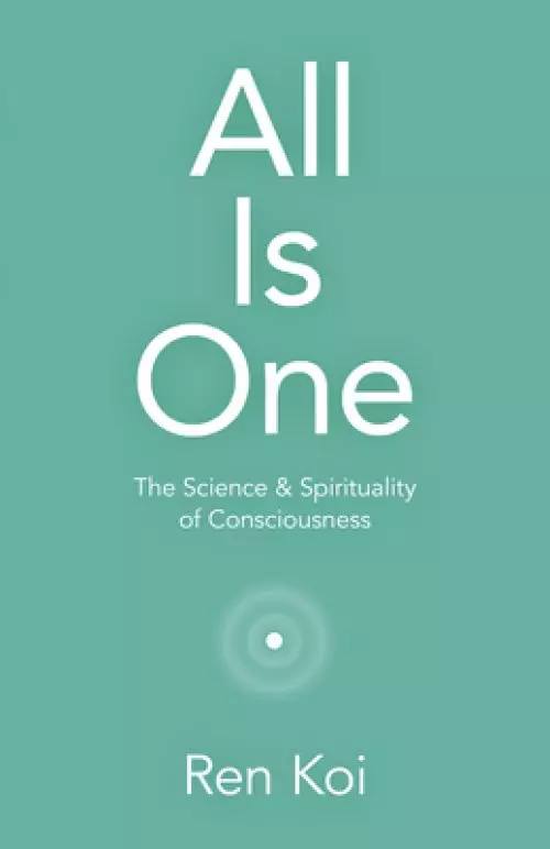 All Is One: The Science & Spirituality of Consciousness