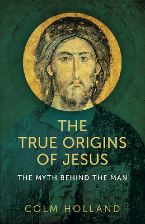 The True Origins of Jesus: The Myth Behind the Man