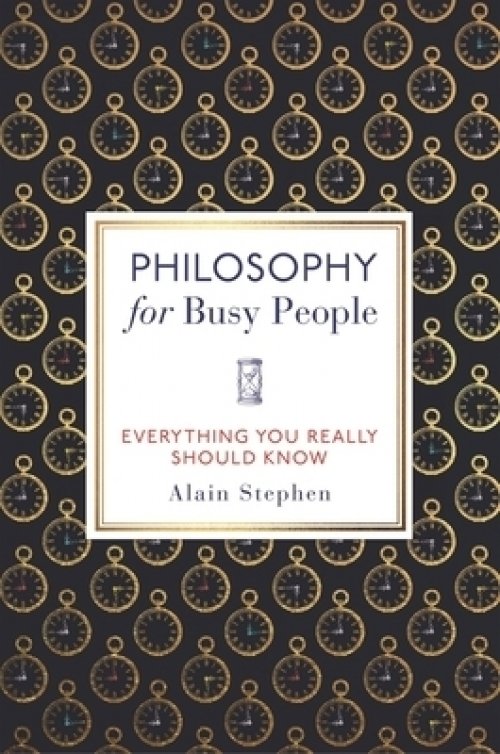 Philosophy for Busy People: Everything You Really Should Know