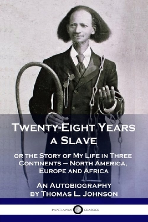 Twenty-Eight Years a Slave: or the Story of My Life in Three Continents - North America, Europe and Africa - An Autobiography