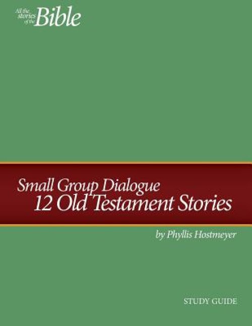 Small Group Dialogue Study Guide: 12 Old Testament Stories