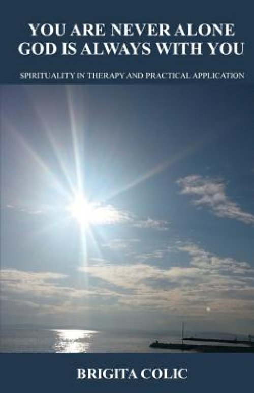 You Are Never Alone, God Is Always with You: Spirituality in Therapy and Practical Application