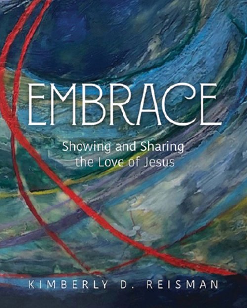 Embrace: Showing and Sharing the Love of Jesus