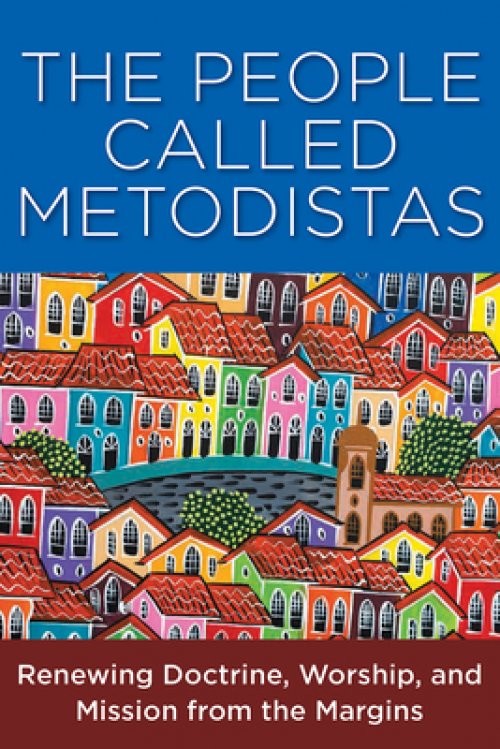 The People Called Metodista: Renewing Doctrine, Worship, and Mission from the Margins