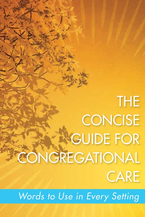 The Concise Guide for Congregational Care: Words to Use in Every Setting