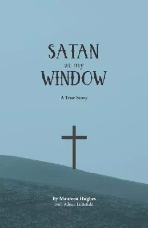 Satan at My Window: A True Story