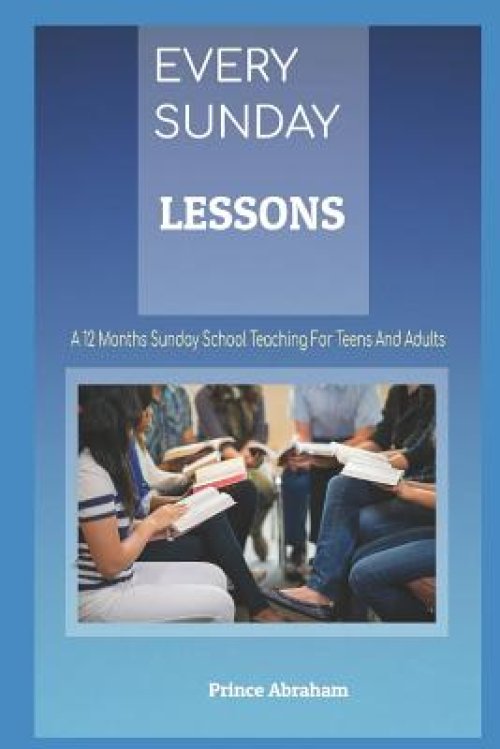 Every Sunday Lessons: A 12 months Sunday School Teachings for Teens and Adults