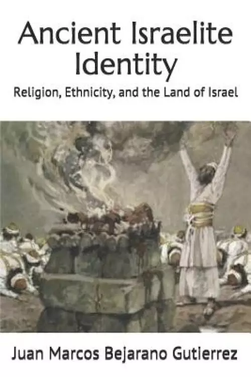 Ancient Israelite Identity: Religion, Ethnicity, and the Land of Israel