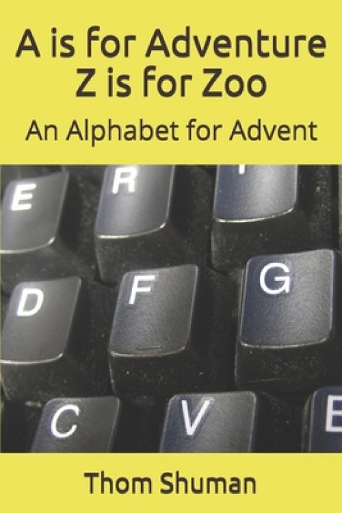 A is for Adventure Z is for Zoo: An Alphabet for Advent