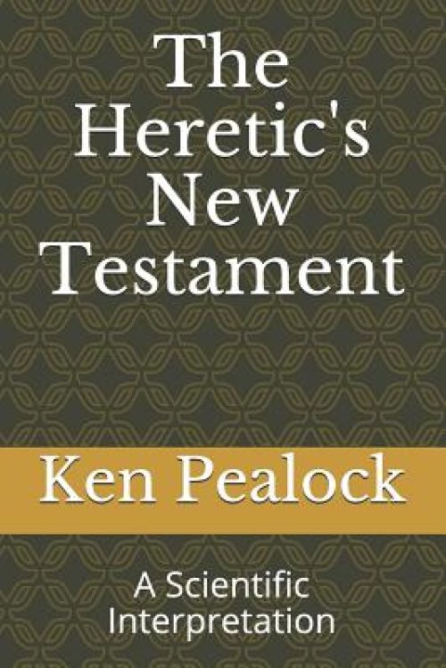 The Heretic's New Testament: A Scientific Interpretation