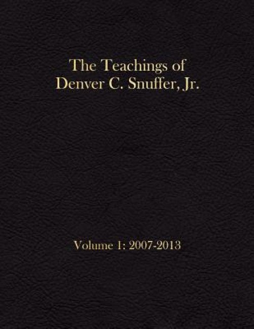 The Teachings of Denver C. Snuffer, Jr. Volume 1: 2007-2013: Archives Edition 8.5 X 11 in