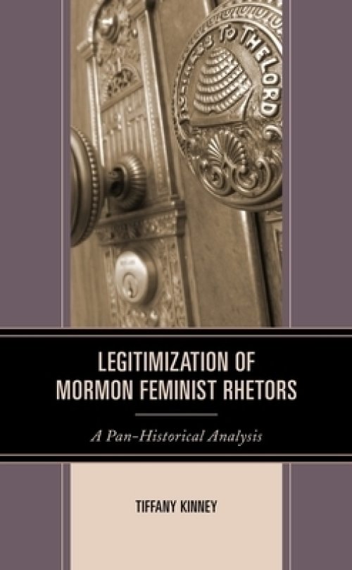 Legitimization of Mormon Feminist Rhetors: A Pan-Historical Analysis