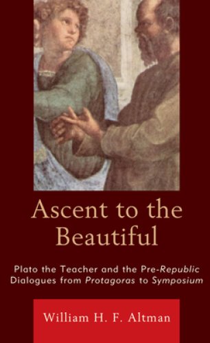 Ascent to the Beautiful: Plato the Teacher and the Pre-Republic Dialogues from Protagoras to Symposium