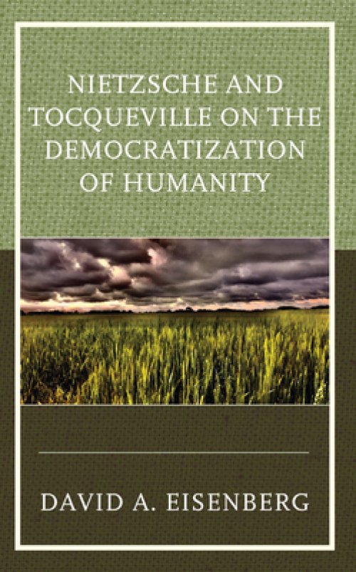 Nietzsche And Tocqueville On The Democratization Of Humanity