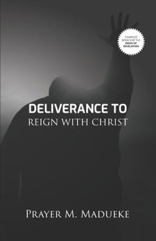 Deliverance To Reign With Christ