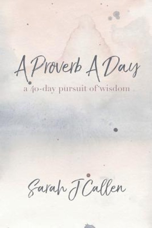 A Proverb A Day: A 40-day Pursuit of Wisdom