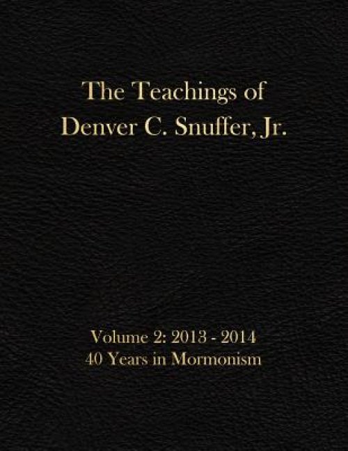 The Teachings of Denver C. Snuffer, Jr. Volume 2: 40 Years in Mormonism 2013-2014: Archives Edition 8.5 X 11 in