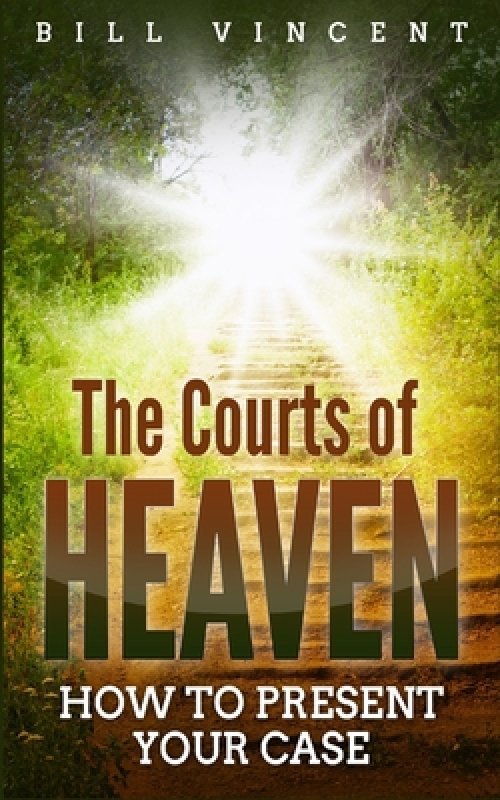 The Courts of Heaven: How to Present Your Case by Bill Vincent at Eden