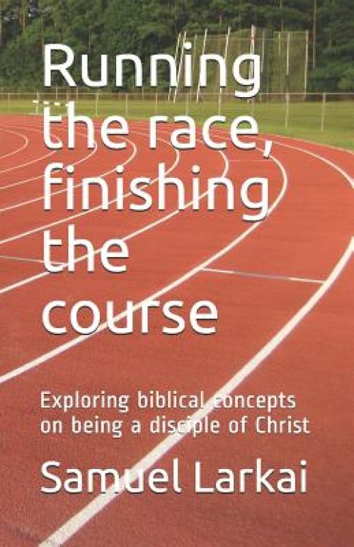 Running the race, finishing the course: Exploring biblical concepts on being a disciple of Christ