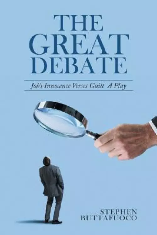 The Great Debate: Job's Innocence Verses Guilt a Play