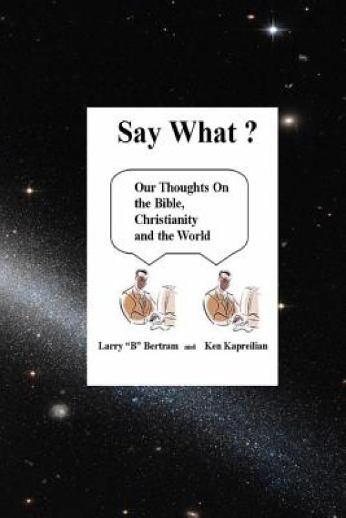 "Say What?": Our Thoughts On Christianity, The Bible and The World