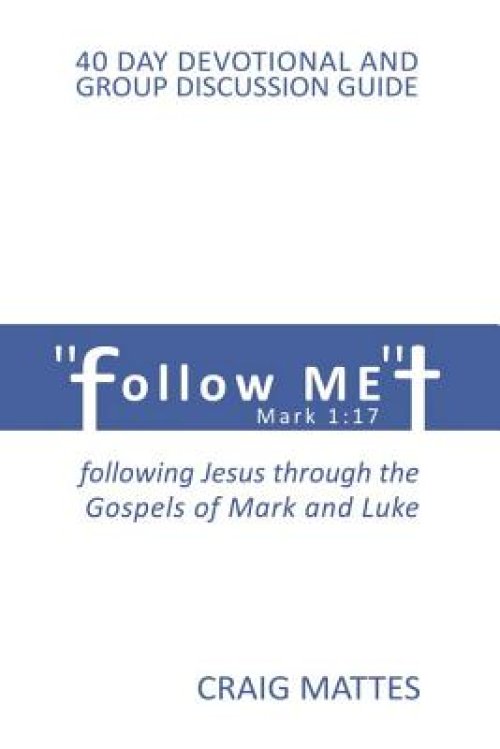 Follow ME: following Jesus through the Gospels of Mark and Luke