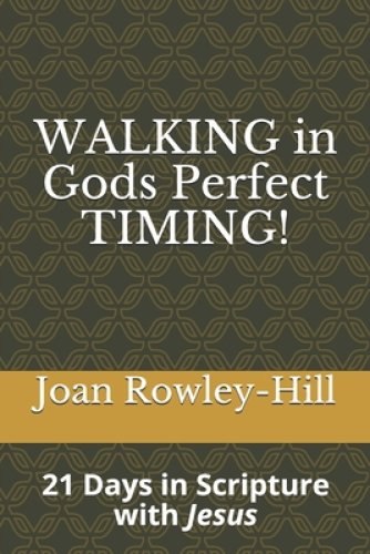 Walking in Gods Perfect Timing!: 21 Days in Scripture With Jesus